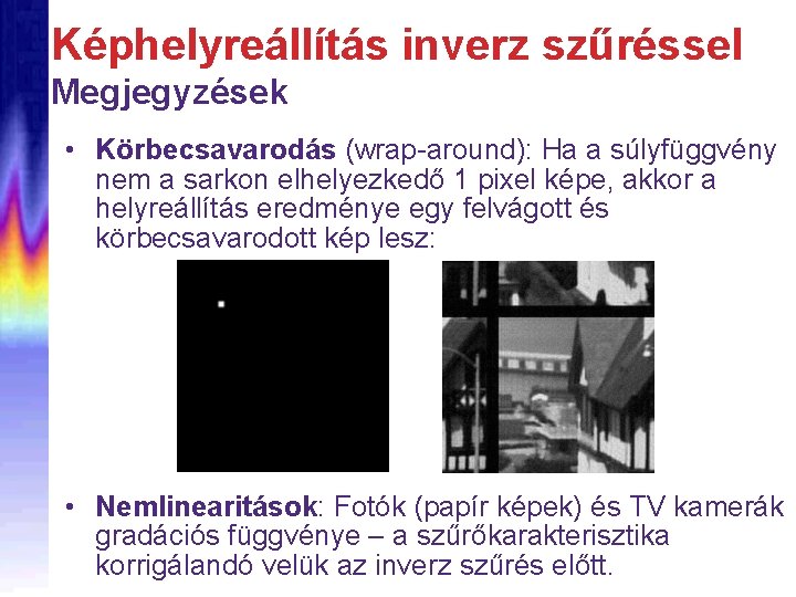 Képhelyreállítás inverz szűréssel Megjegyzések • Körbecsavarodás (wrap-around): Ha a súlyfüggvény nem a sarkon elhelyezkedő