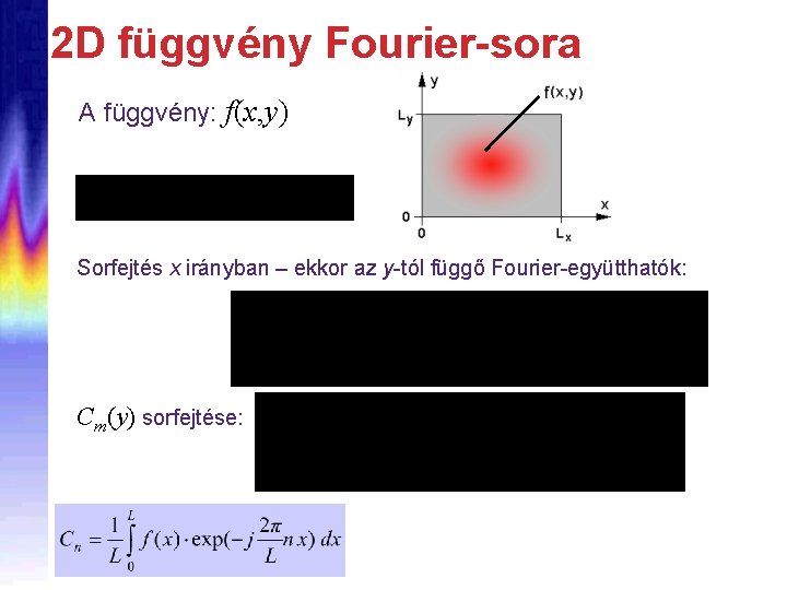 2 D függvény Fourier-sora A függvény: f(x, y) Sorfejtés x irányban – ekkor az