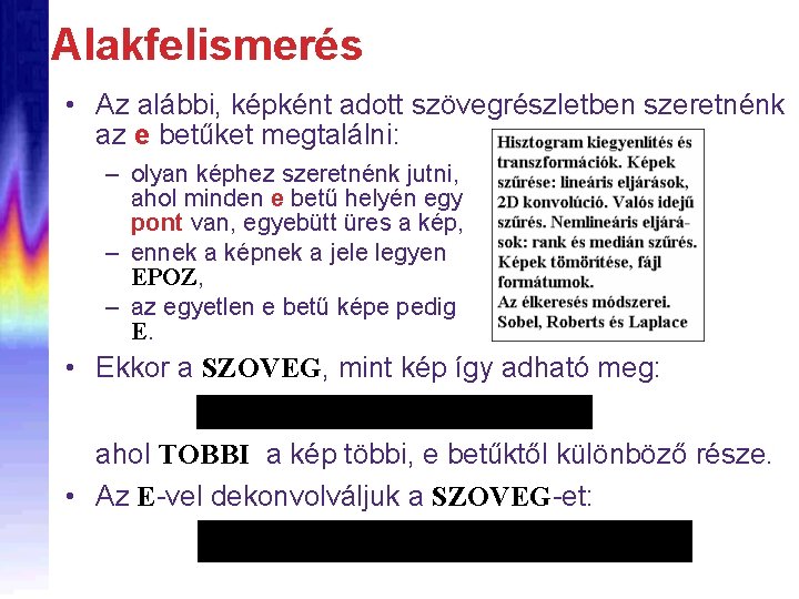 Alakfelismerés • Az alábbi, képként adott szövegrészletben szeretnénk az e betűket megtalálni: – olyan