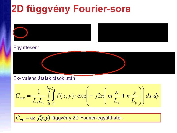 2 D függvény Fourier-sora Együttesen: Ekvivalens átalakítások után: Cmn – az f(x, y) függvény