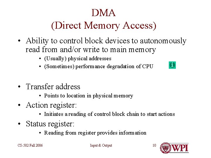 DMA (Direct Memory Access) • Ability to control block devices to autonomously read from