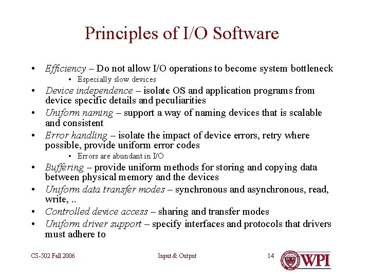 Principles of I/O Software • Efficiency – Do not allow I/O operations to become