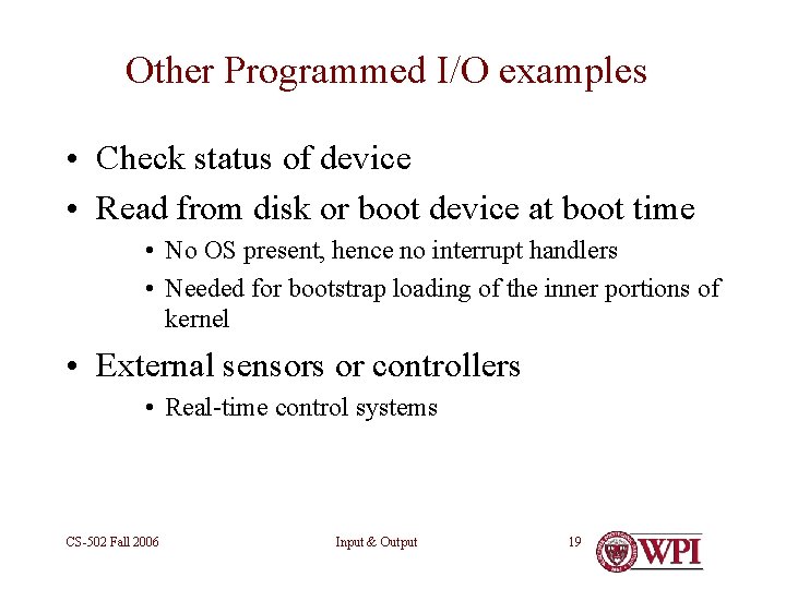 Other Programmed I/O examples • Check status of device • Read from disk or