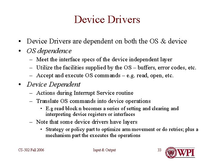 Device Drivers • Device Drivers are dependent on both the OS & device •