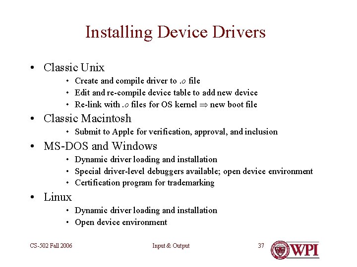 Installing Device Drivers • Classic Unix • Create and compile driver to. o file