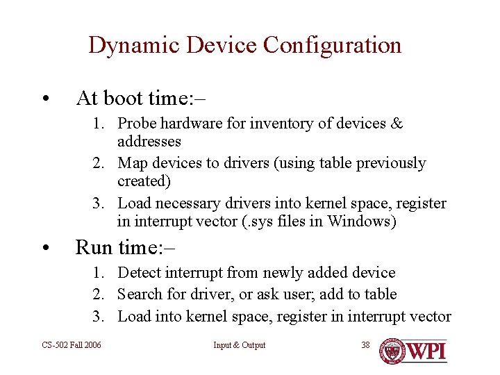 Dynamic Device Configuration • At boot time: – 1. Probe hardware for inventory of