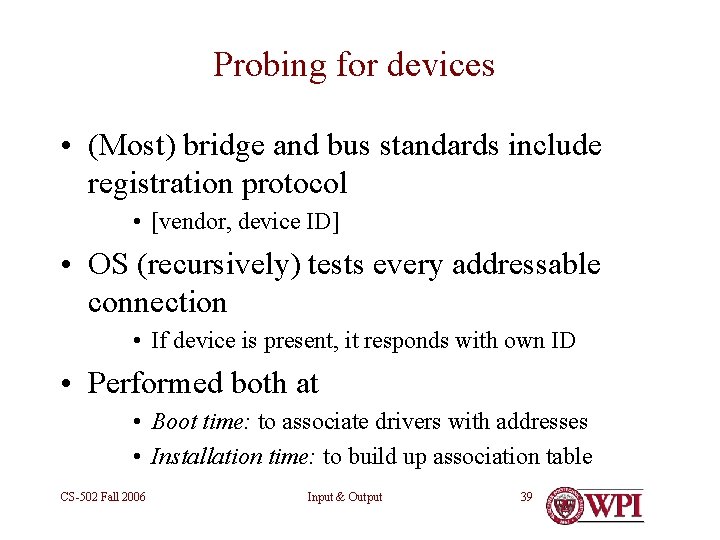 Probing for devices • (Most) bridge and bus standards include registration protocol • [vendor,