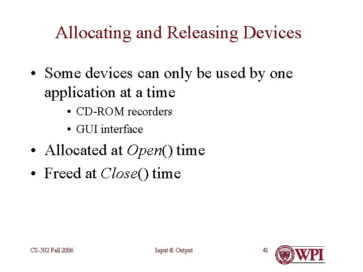 Allocating and Releasing Devices • Some devices can only be used by one application