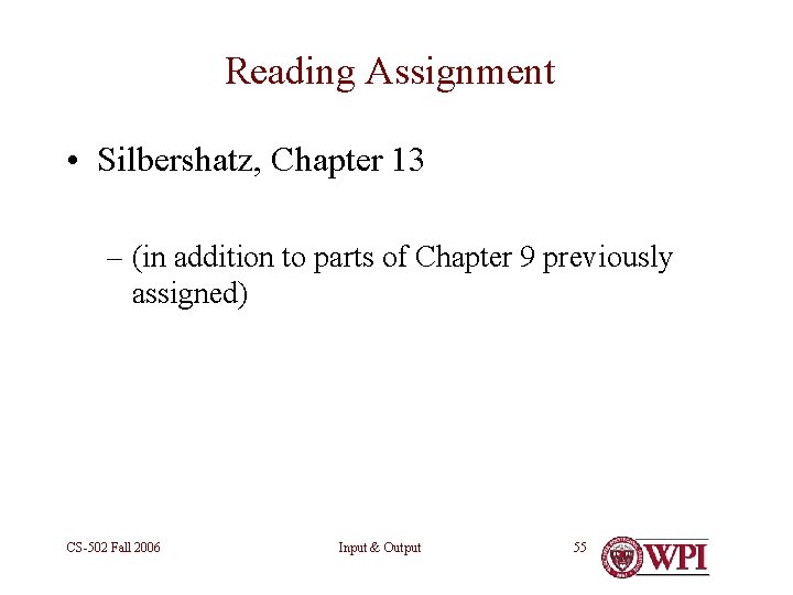 Reading Assignment • Silbershatz, Chapter 13 – (in addition to parts of Chapter 9