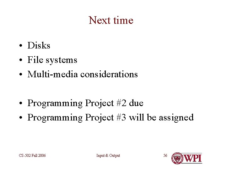 Next time • Disks • File systems • Multi-media considerations • Programming Project #2