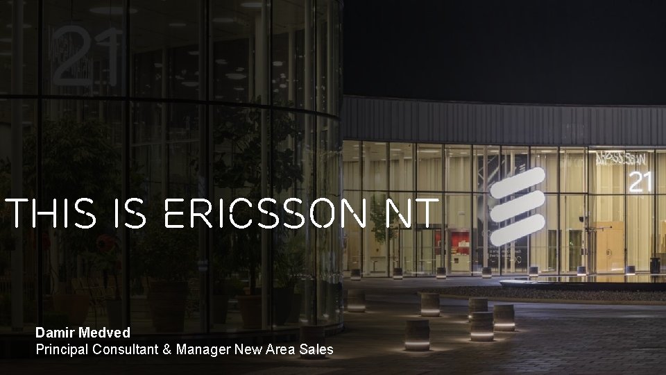 THIS IS ERICSSON NT Damir Medved Principal Consultant & Manager New Area Sales Page THIS IS ERICSSON NT Damir Medved Principal Consultant & Manager New Area Sales Page