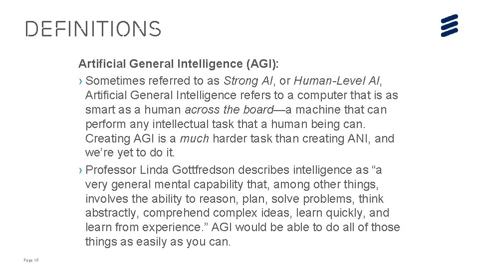 DEFINITIONS Artificial General Intelligence (AGI): › Sometimes referred to as Strong AI, or Human-Level DEFINITIONS Artificial General Intelligence (AGI): › Sometimes referred to as Strong AI, or Human-Level