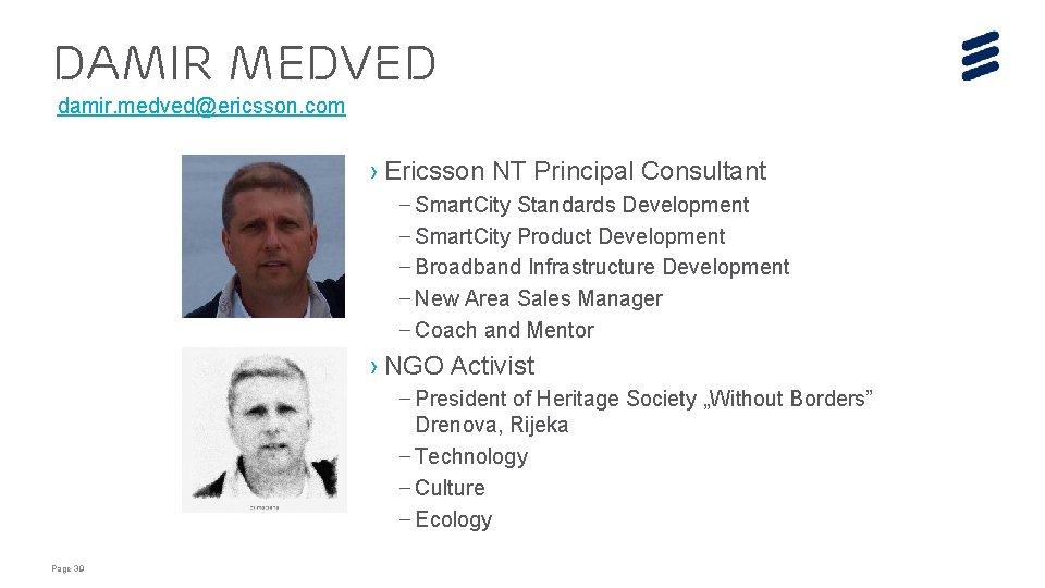 DAMIR MEDVED damir. medved@ericsson. com › Ericsson NT Principal Consultant – Smart. City Standards DAMIR MEDVED damir. medved@ericsson. com › Ericsson NT Principal Consultant – Smart. City Standards