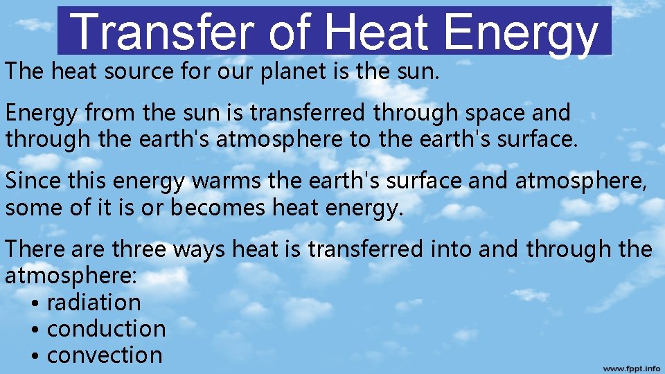 Transfer of Heat Energy The heat source for our planet is the sun. Energy