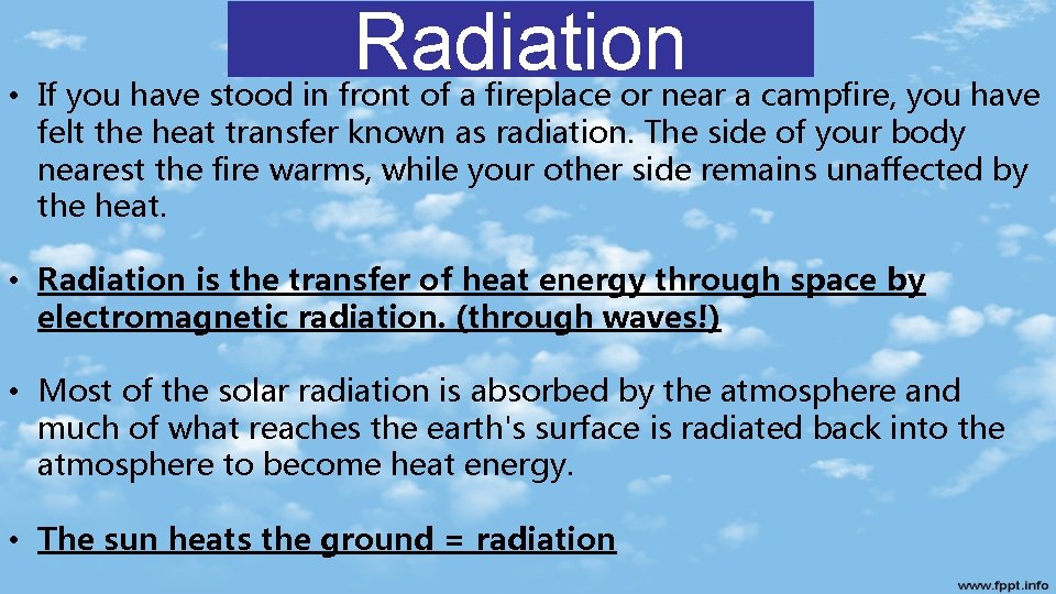 Radiation • If you have stood in front of a fireplace or near a