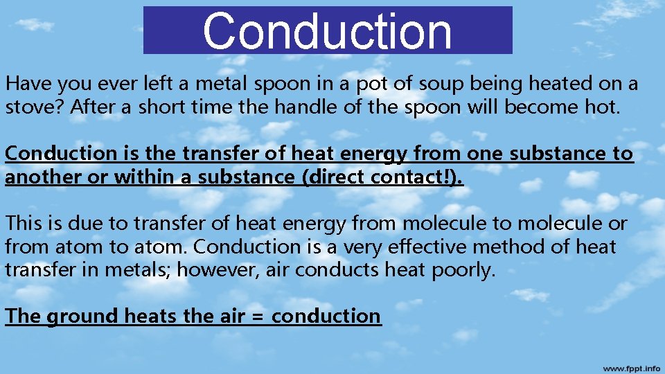 Conduction Have you ever left a metal spoon in a pot of soup being