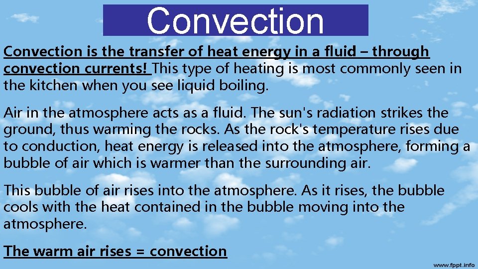 Convection is the transfer of heat energy in a fluid – through convection currents!