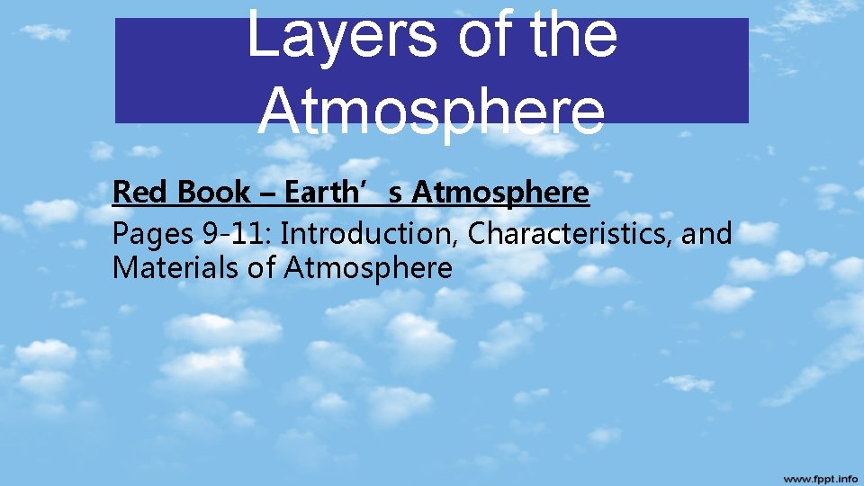 Layers of the Atmosphere Red Book – Earth’s Atmosphere Pages 9 -11: Introduction, Characteristics,