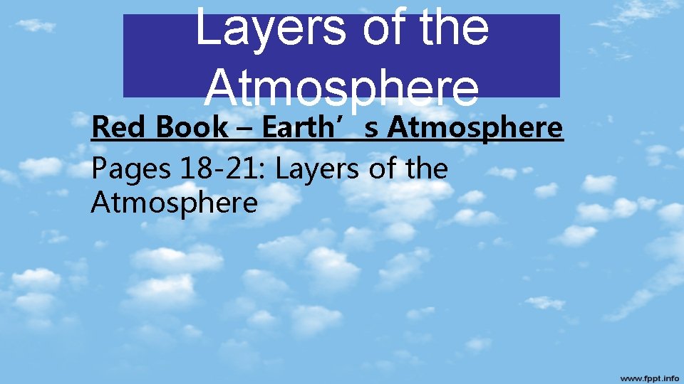 Layers of the Atmosphere Red Book – Earth’s Atmosphere Pages 18 -21: Layers of