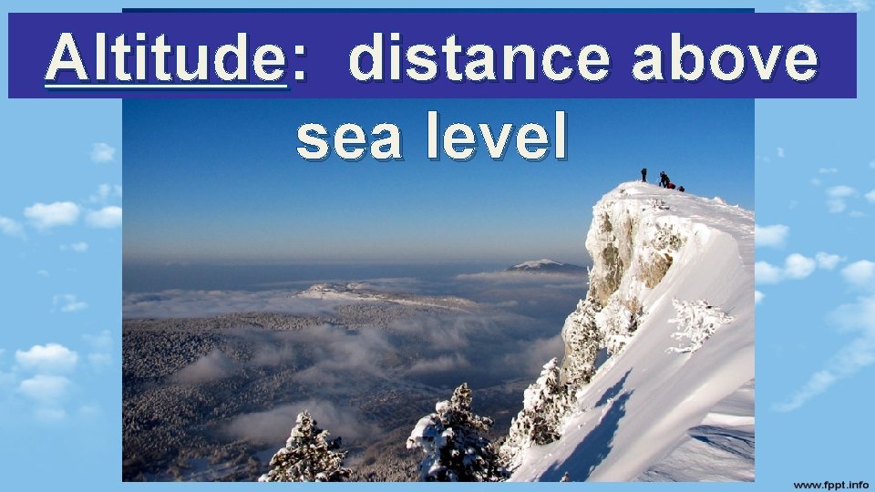 Altitude: distance above sea level 