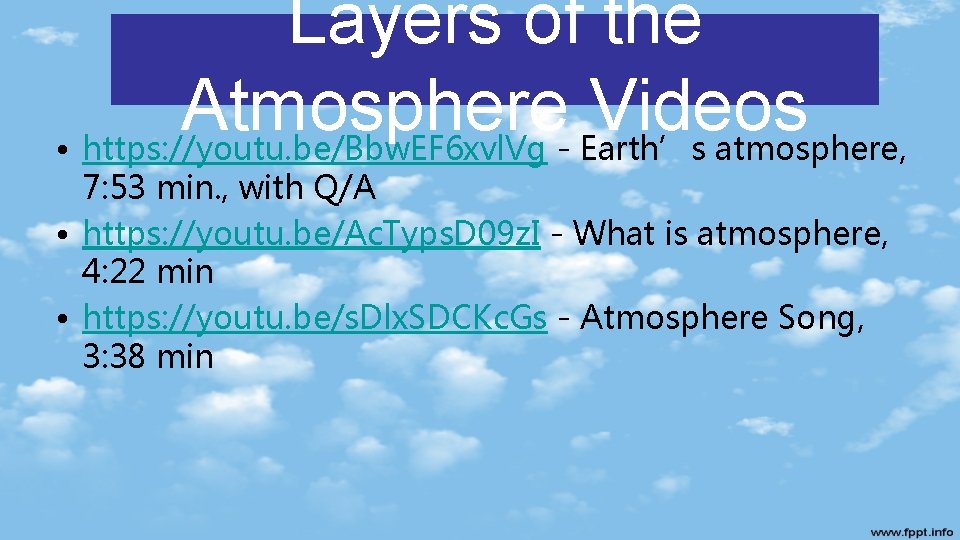 Layers of the Atmosphere Videos • https: //youtu. be/Bbw. EF 6 xvl. Vg -
