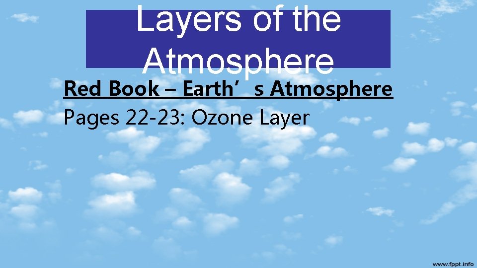 Layers of the Atmosphere Red Book – Earth’s Atmosphere Pages 22 -23: Ozone Layer