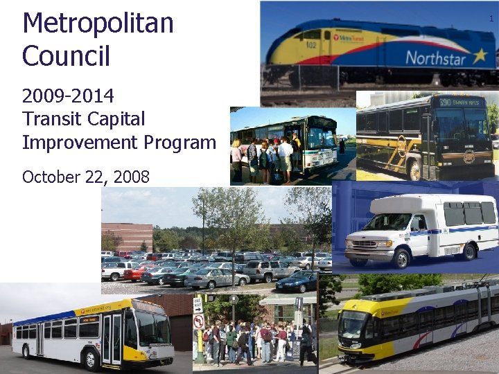 Metropolitan Council 2009 -2014 Transit Capital Improvement Program October 22, 2008 1 