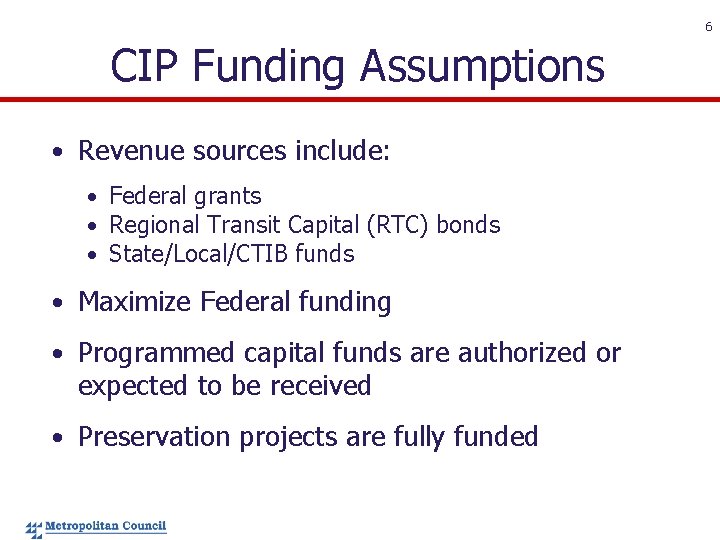 6 CIP Funding Assumptions • Revenue sources include: • Federal grants • Regional Transit