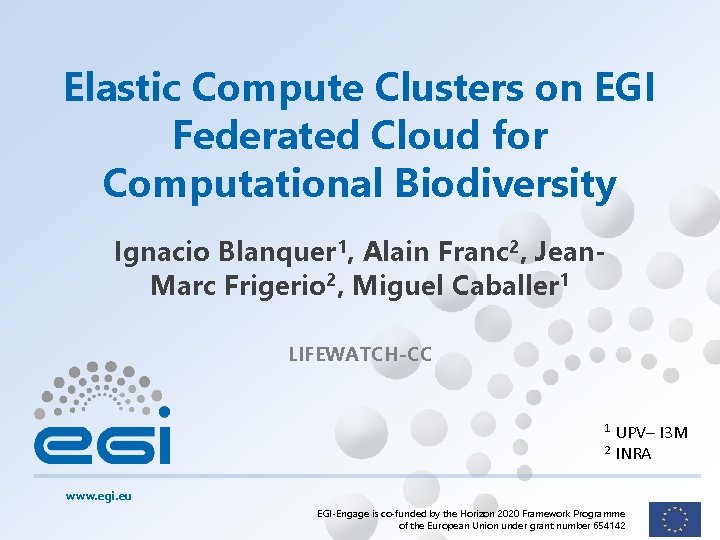 Elastic Compute Clusters on EGI Federated Cloud for Computational Biodiversity Ignacio Blanquer 1, Alain