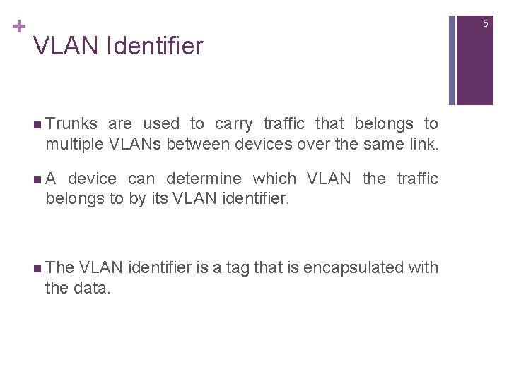 + 5 VLAN Identifier n Trunks are used to carry traffic that belongs to