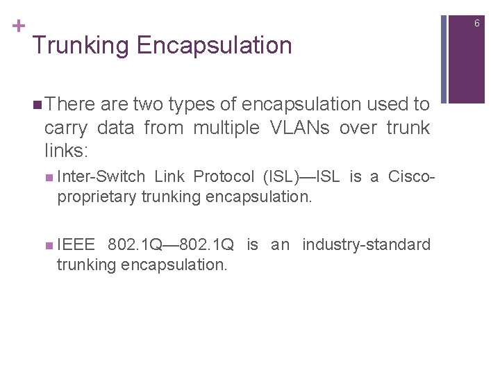 + 6 Trunking Encapsulation n There are two types of encapsulation used to carry