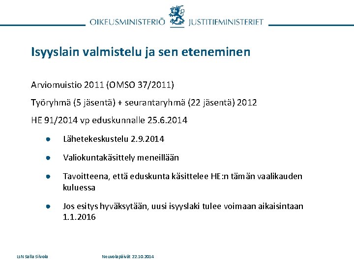 Isyyslain valmistelu ja sen eteneminen Arviomuistio 2011 (OMSO 37/2011) Työryhmä (5 jäsentä) + seurantaryhmä