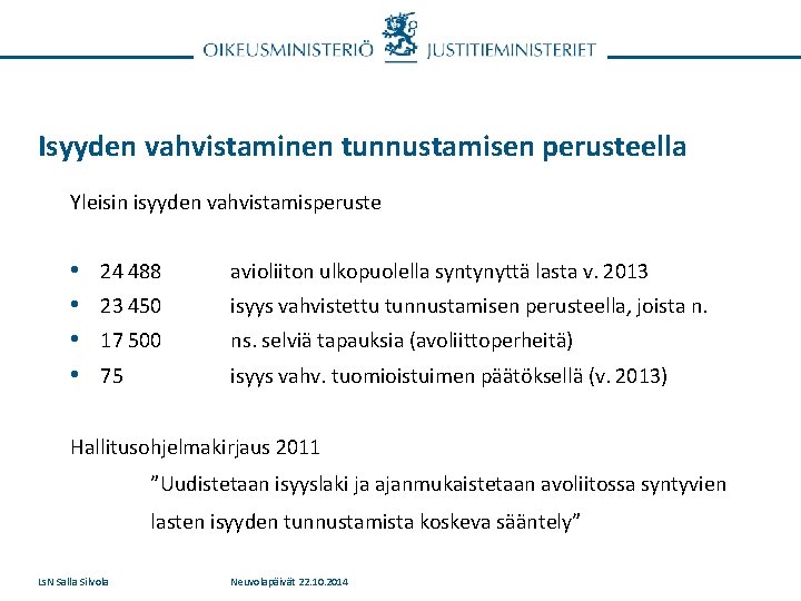 Isyyden vahvistaminen tunnustamisen perusteella Yleisin isyyden vahvistamisperuste • • 24 488 avioliiton ulkopuolella syntynyttä