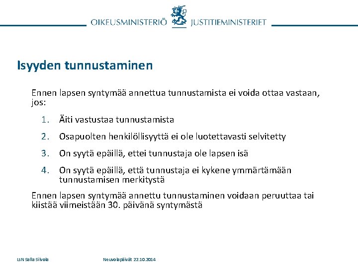 Isyyden tunnustaminen Ennen lapsen syntymää annettua tunnustamista ei voida ottaa vastaan, jos: 1. Äiti