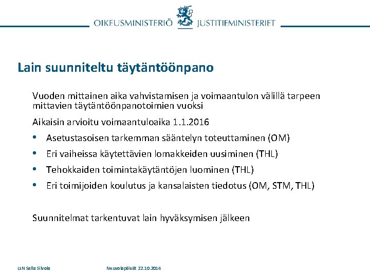 Lain suunniteltu täytäntöönpano Vuoden mittainen aika vahvistamisen ja voimaantulon välillä tarpeen mittavien täytäntöönpanotoimien vuoksi