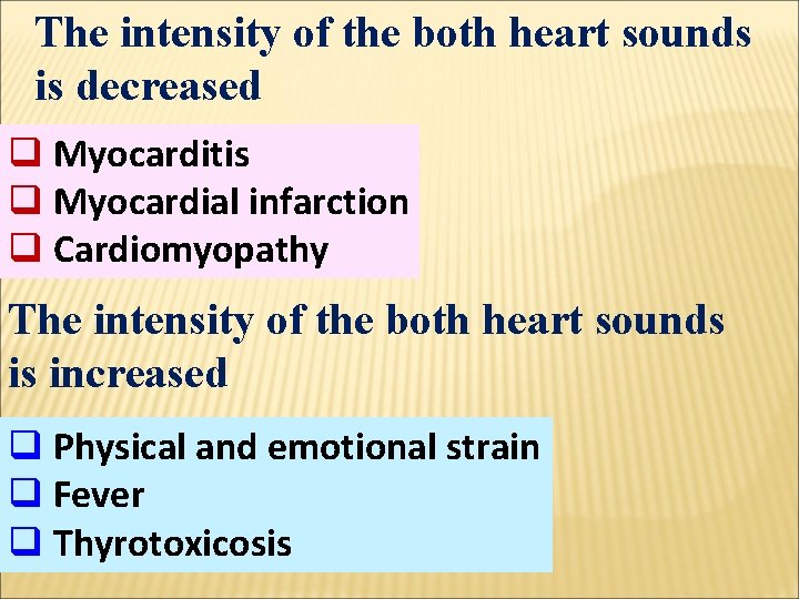 The intensity of the both heart sounds is decreased q Myocarditis q Myocardial infarction