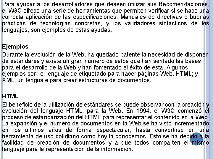 Para ayudar a los desarrolladores que deseen utilizar sus Recomendaciones, el W 3 C