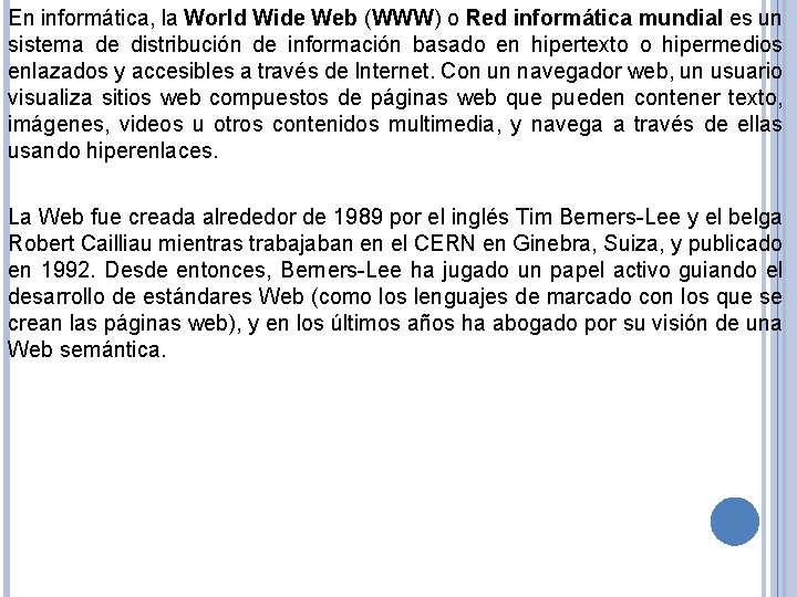 En informática, la World Wide Web (WWW) o Red informática mundial es un sistema