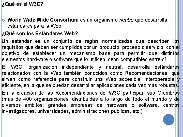¿Qué es el W 3 C? World Wide Consortium es un organismo neutro que