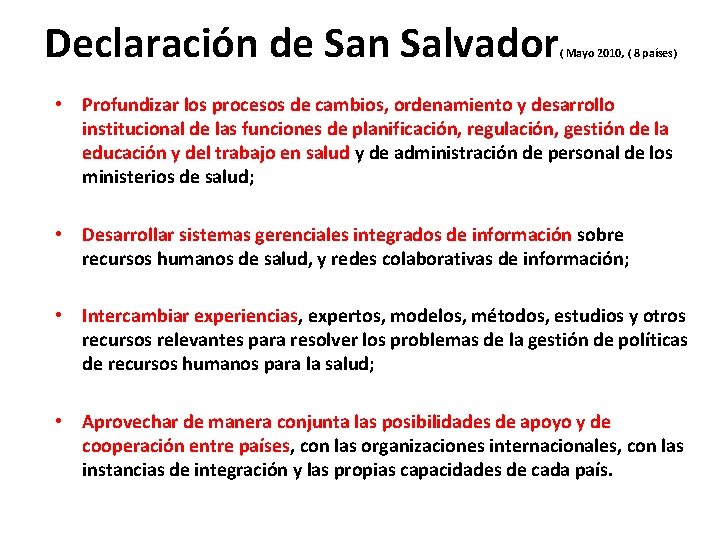 Declaración de San Salvador ( Mayo 2010, ( 8 países) • Profundizar los procesos