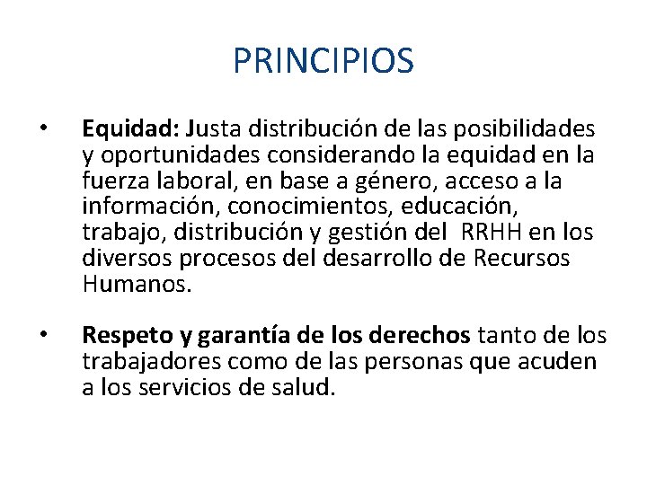 PRINCIPIOS • Equidad: Justa distribución de las posibilidades y oportunidades considerando la equidad en