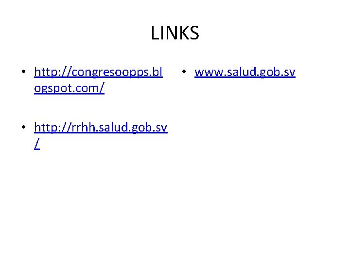 LINKS • http: //congresoopps. bl ogspot. com/ • http: //rrhh. salud. gob. sv /