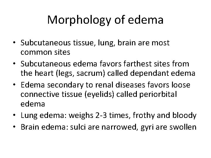 Morphology of edema • Subcutaneous tissue, lung, brain are most common sites • Subcutaneous