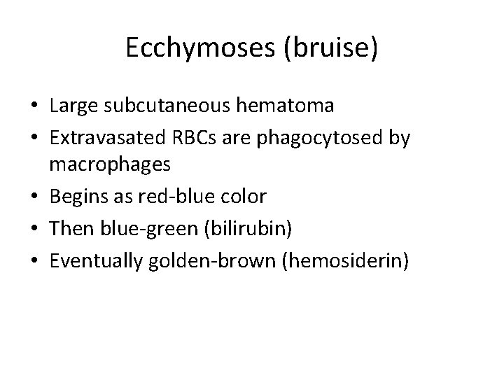 Ecchymoses (bruise) • Large subcutaneous hematoma • Extravasated RBCs are phagocytosed by macrophages •