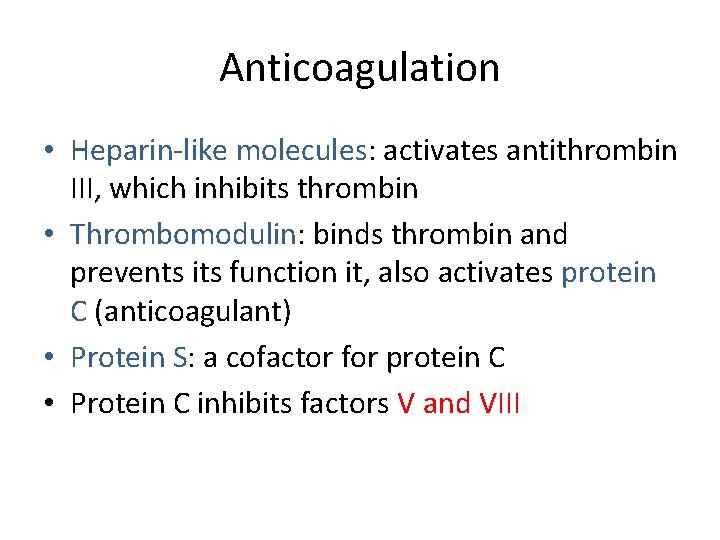 Anticoagulation • Heparin-like molecules: activates antithrombin III, which inhibits thrombin • Thrombomodulin: binds thrombin