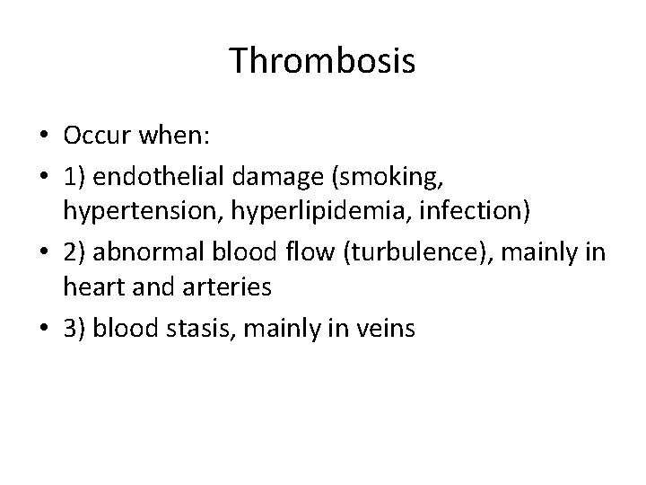 Thrombosis • Occur when: • 1) endothelial damage (smoking, hypertension, hyperlipidemia, infection) • 2)