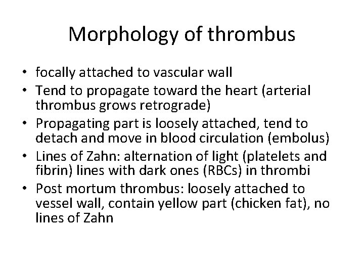Morphology of thrombus • focally attached to vascular wall • Tend to propagate toward