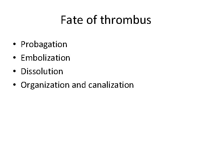 Fate of thrombus • • Probagation Embolization Dissolution Organization and canalization 