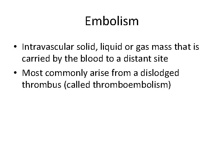 Embolism • Intravascular solid, liquid or gas mass that is carried by the blood