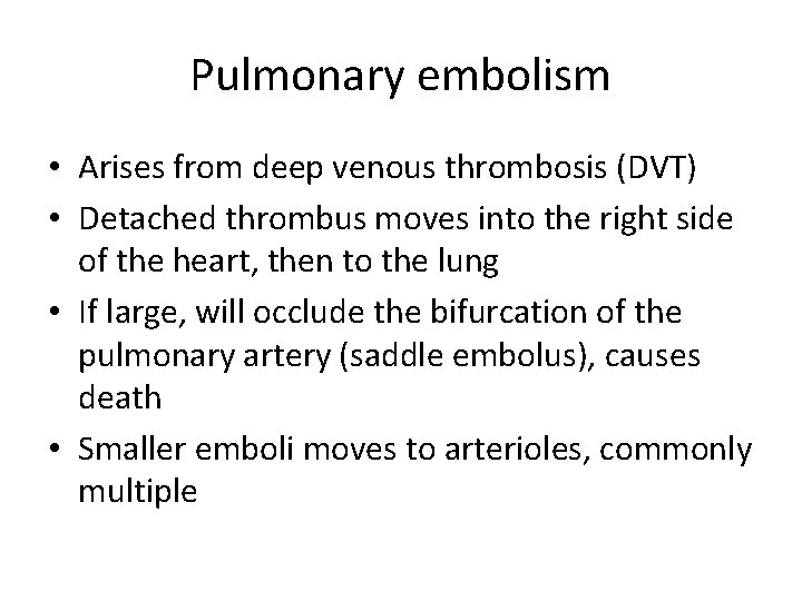 Pulmonary embolism • Arises from deep venous thrombosis (DVT) • Detached thrombus moves into